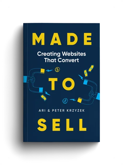 Made to Sell: Creating Websites That Convert, by Ari and Peter Krzyzek