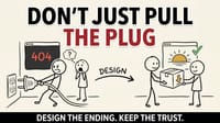 Designing the End: How to Shut Down a Product Without Burning Trust