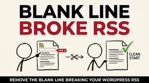 WordPress Remove Blank Line From RSS Feed – wordpress error on line 2 at column 6: XML declaration allowed only at the start of the document